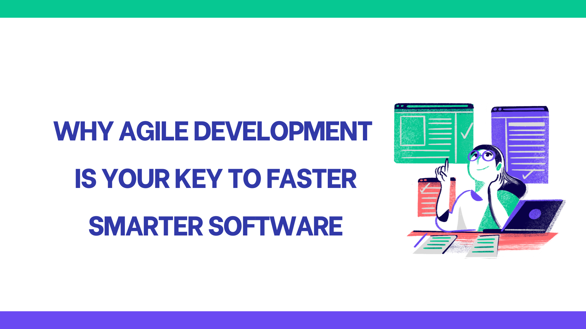 Why Agile Development Is Your Key to Faster, Smarter Software today